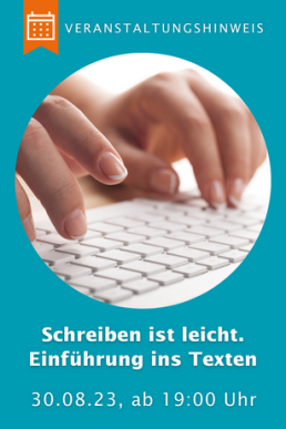 Hände tippen auf einer weißen Computertastatur. Text: Schreiben ist leicht. Einführung ins Texten. 30. August 2023, ab 19 Uhr