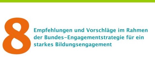 Weißer Hintergrund mit folgender Schrift: 8 Empfehlungen und Vorschläge im Rahmen der Bundes-Engagementstrategie für ein starkes Bildungsengagement