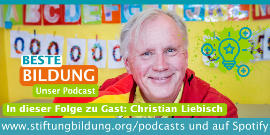 Ein Foto eines Mannes, der freundlich in die Kamera schaut. Dazu unser Podcastlogo und folgender Schriftzug: Beste Bildung. Unser Podcast. In dieser Folge zu Gast: Christian Liebisch. www.stiftungbildung.org/podcasts und auf Spotify.