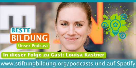 Ein Foto einer blonden Frau mit Zopf, die freundlich in die Kamera schaut. Dazu unser Podcastlogo und folgender Schriftzug: Beste Bildung. Unser Podcast. In dieser Folge zu Gast: Louisa Kastner. www.stiftungbildung.org/podcasts und auf Spotify.