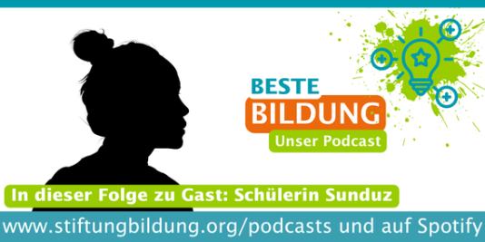 Scherenschnitt eines Menschen von der Seite in schwarz, dazu der Text: Beste Bildung - Unser Podcast, in dieser Folge zu Gast: Schülerin Sunduz