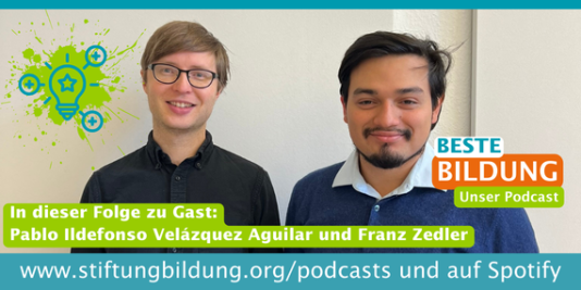 Foto von Pablo und Franz, dazu Text: Beste Bildung - Unser Podcast, in dieser Folge zu Gast: Pablo Ildefonso Velázquez Aguilar und Franz Zedler.